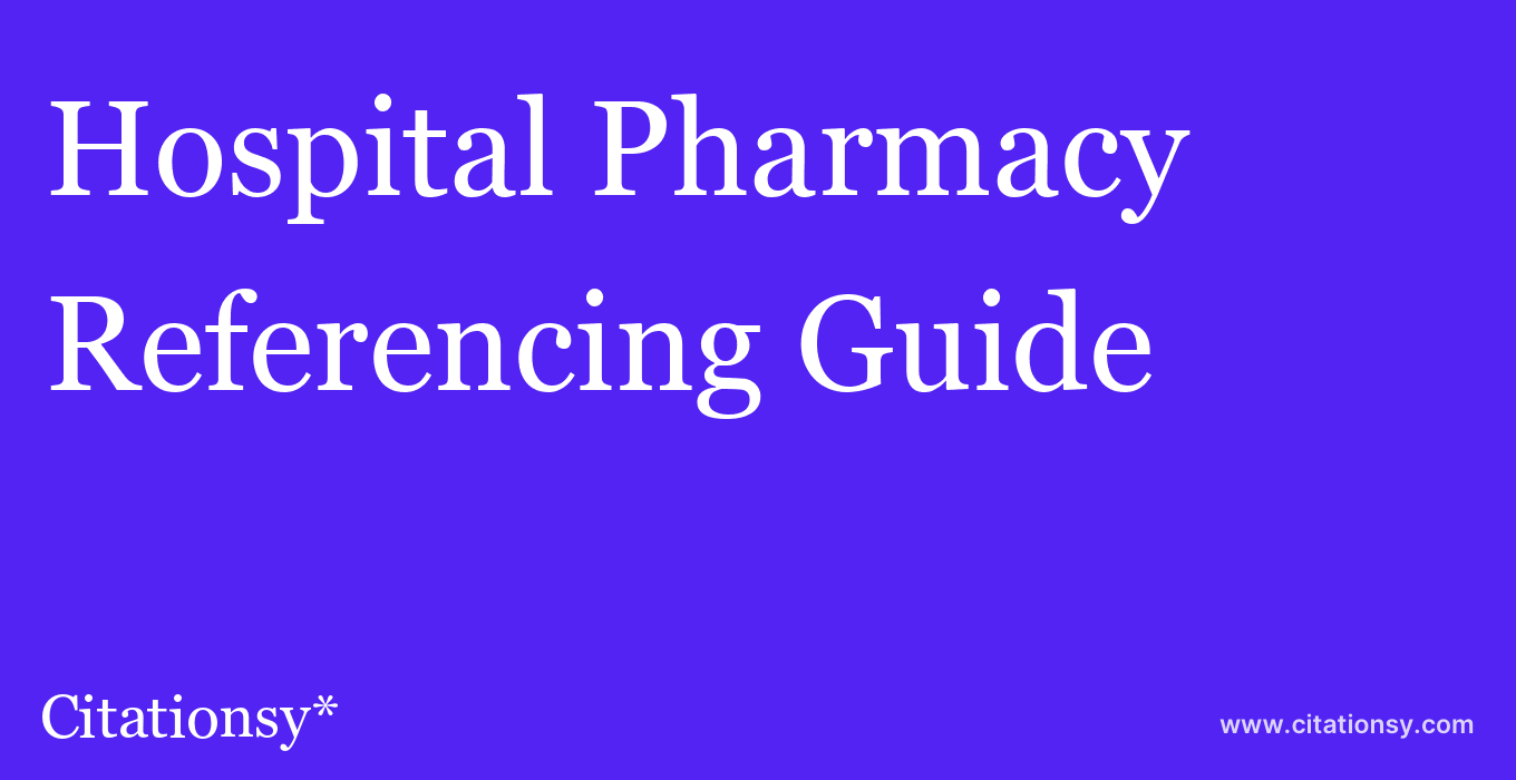 cite Hospital Pharmacy  — Referencing Guide